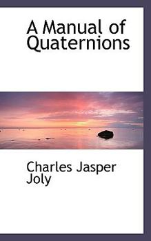 A Manual of Quaternions