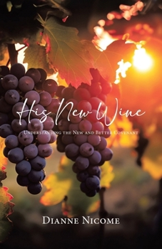 Paperback His New Wine: Understanding The New And Better Covenant Book