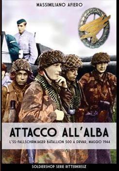 Paperback Attacco all'alba: L'SS-Fallschirmjäger Bataillon 500 a Drvar, maggio 1944 [Italian] Book