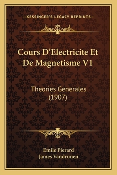 Paperback Cours D'Electricite Et De Magnetisme V1: Theories Generales (1907) [French] Book