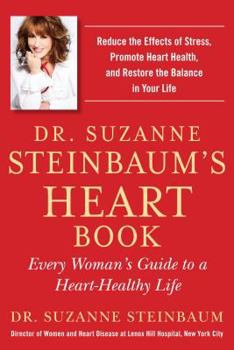 Hardcover Dr. Suzanne Steinbaum's Heart Book: Every Woman's Guide to a Heart-Healthy Life Book
