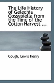 The Life History of Gelechia Gossypiella from the Time of the Cotton Harvest