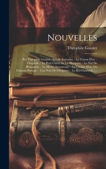 Nouvelles: Par Théophile Gautier. (inhalt: Fortunio. - La Toison D'or. - Omphale. - Le Petit Chien De La Marquise. - Le Nid De Rossignols. - La Morte ... - Le Roi Candaule.)...