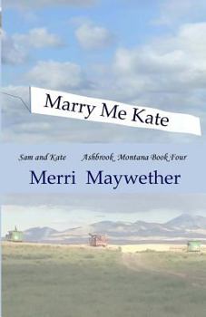 Marry Me Kate - Book #4 of the Ashbrook Montana