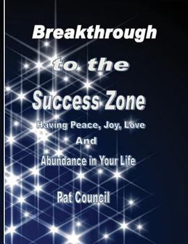 Paperback Breakthrough to the Success Zone: Having Peace, Joy, Love, and Abundance in Your Life Book