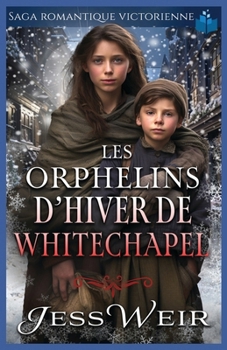 Paperback Les Orphelins d'Hiver de Whitechapel: Saga Romantique Victorienne [French] Book