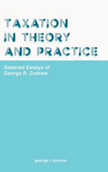 Hardcover Taxation in Theory and Practice: Selected Essays of George R. Zodrow Book