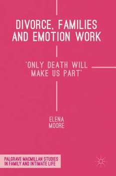 Hardcover Divorce, Families and Emotion Work: 'Only Death Will Make Us Part' Book