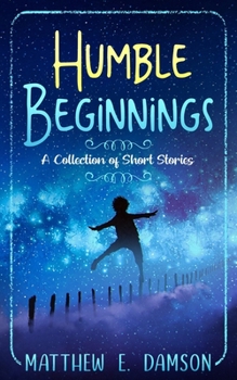 Paperback Humble Beginnings: A Collection of Short Stories Book
