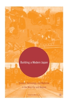 Paperback Building a Modern Japan: Science, Technology, and Medicine in the Meiji Era and Beyond Book