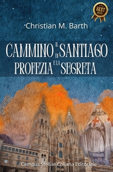 LA PROFEZIA SEGRETA DEL CAMMINO DI SANTIAGO: Il Cammino delle Stelle (Italian Edition)