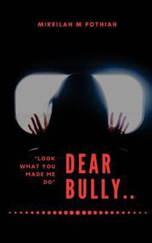 Paperback Dear Bully: "Look what you made me do" Book
