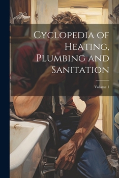 Paperback Cyclopedia of Heating, Plumbing and Sanitation; Volume 1 Book