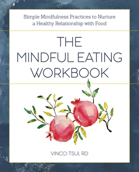 Paperback The Mindful Eating Workbook: Simple Mindfulness Practices to Nurture a Healthy Relationship with Food Book