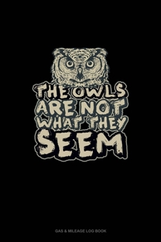 Paperback The Owls Are Not What They Seem: Gas & Mileage Log Book