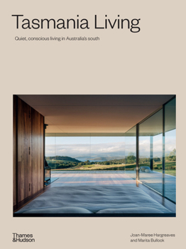 Hardcover Tasmania Living: Quiet, Conscious Living in Australia's South Book