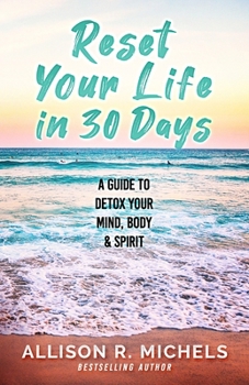 Paperback Reset Your Life in 30 Days: A Guide to Detox Your Mind, Body & Spirit Book
