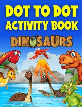 Paperback Dot To Dot Activity Book Dinosaurs: Connect The Dots Dinosaur Books for Kids (Follow Dot-to-Dot Coloring Workbook - Dino Gifts for Children) Book