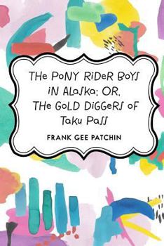 The Pony Rider Boys in Alaska Or, the Gold Diggers of Taku Pass - Book #12 of the Pony Rider Boys