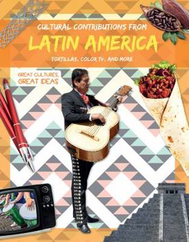 Paperback Cultural Contributions from Latin America: Tortillas, Color Tv, and More Book