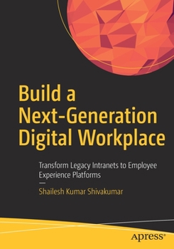 Paperback Build a Next-Generation Digital Workplace: Transform Legacy Intranets to Employee Experience Platforms Book