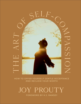 Hardcover The Art of Self-Compassion: How to Offer Yourself Gentle Acceptance and Reclaim Your Worth Book
