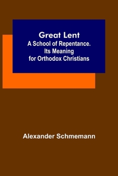 Paperback Great Lent: A School of Repentance. Its Meaning for Orthodox Christians Book