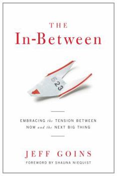 Paperback The In-Between: Embracing the Tension Between Now and the Next Big Thing Book