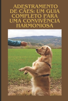 Adestramento de Cães: Um Guia Completo para uma Convivência Harmoniosa (Portuguese Edition)