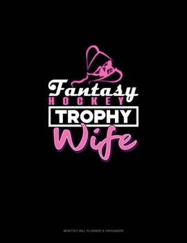 Paperback Fantasy Hockey Trophy Wife: Monthly Bill Planner & Organizer Book