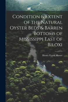 Paperback Condition & Extent of the Natural Oyster Beds & Barren Bottoms of Mississippi East of Biloxi Book