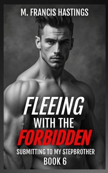 Fleeing With the Forbidden: Submitting to My Stepbrother Book 6