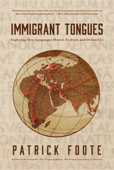 Paperback Immigrant Tongues: Exploring How Languages Moved, Evolved, and Defined Us (History of Language, Etymology Book) Book