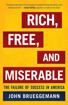 Hardcover Rich, Free, and Miserable: The Failure of Success in America Book