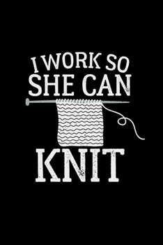 Paperback I work so she can knit: 6x9 Knit and Crochet - lined - ruled paper - notebook - notes Book