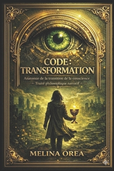CODE : TRANSFORMATION: Anatomie de la transition de la conscience. (French Edition)