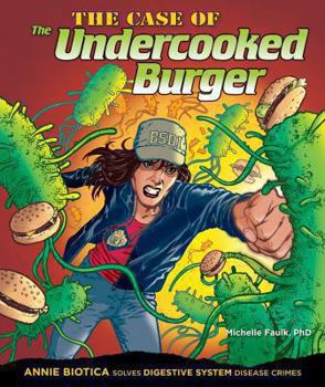 The Case of the Undercooked Burger: Annie Biotica Solves Digestive System Disease Crimes - Book  of the Annie Biotica