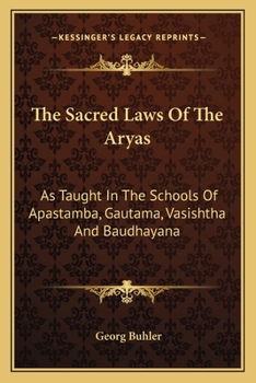 Paperback The Sacred Laws Of The Aryas: As Taught In The Schools Of Apastamba, Gautama, Vasishtha And Baudhayana Book