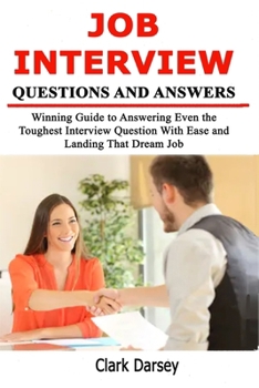 Paperback Job Interview Questions and Answers: Winning Guide to Answering Even the Toughest Interview Question With Ease and Landing That Dream Job Book