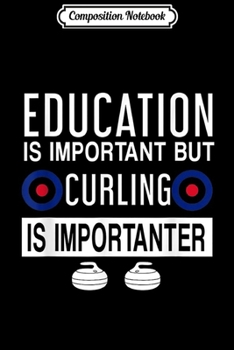 Paperback Composition Notebook: Education Is Important But Curling Is Importanter Journal/Notebook Blank Lined Ruled 6x9 100 Pages Book