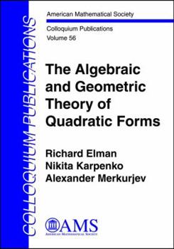 Hardcover The Algebraic and Geometric Theory of Quadratic Forms (Colloquium Publications, 56) Book