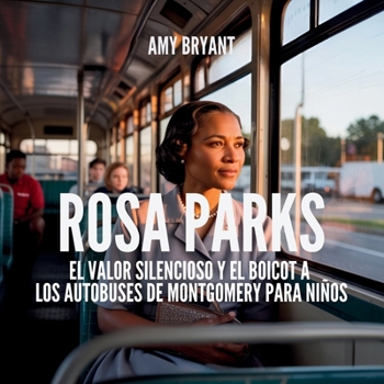 Rosa Parks: El Valor Silencioso Y El Boicot A Los Autobuses De Montgomery Para Niños