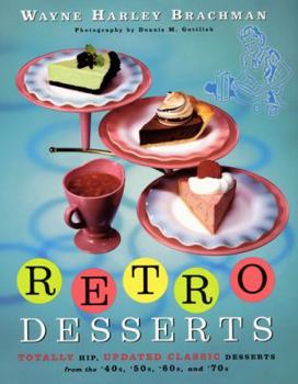 Hardcover Retro Desserts: Totally Hip, Updated Classic Desserts from the '40s, '50s, '60s, and '70s Book