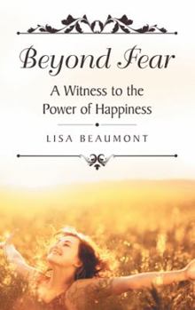 Paperback Beyond Fear: A Witness to the Power of Happiness Book