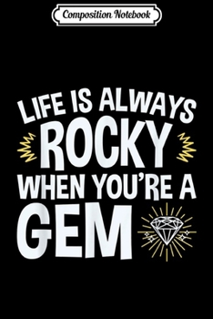 Composition Notebook: Life Is Always Rocky When You're A Gem - Gemstone  Journal/Notebook Blank Lined Ruled 6x9 100 Pages