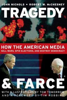 Hardcover Tragedy and Farce: How the American Media Sell Wars, Spin Elections, and Destroy Democracy Book