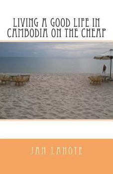 Paperback Living a Good Life in Cambodia on the Cheap Book