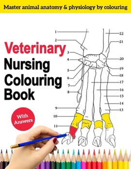 Veterinary Nursing Colouring Book - Master Animal Anatomy and Physiology by Colouring: The Complete Veterinary Nursing Workbook and Colouring for Vet ... Dog, Horse, Cats etc. - perfect Gifts