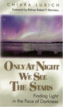 Hardcover Only at Night We See the Stars: Finding Light in the Face of Darkness Book