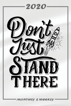 Set My 2020 Goals - Weekly and Monthly Planner: Dont Just Stand There January 1, 2020 - December 31, 2020 Monthly Vision Board Goal Setting and Action Calendar